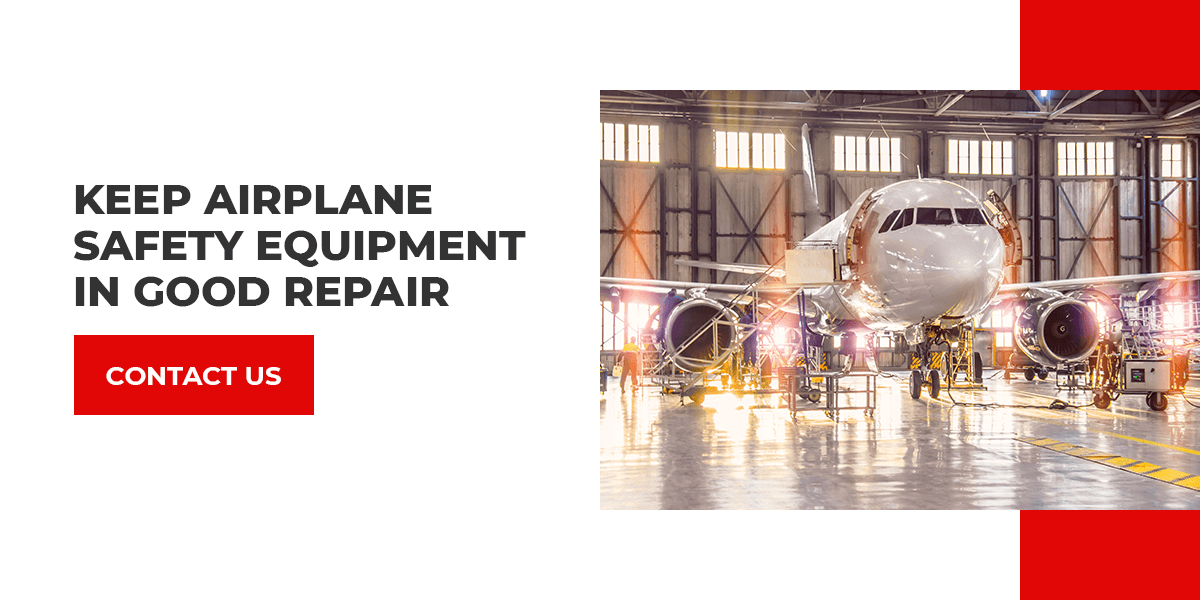 Keep Auirplane safety equipment in good repair